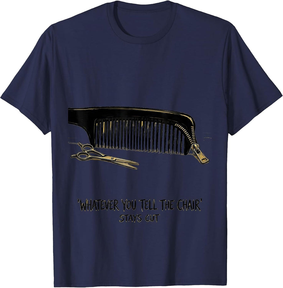 Whatever You Tell The Chair Stays Cut Funny Barber T-Shirt - Navy Blue