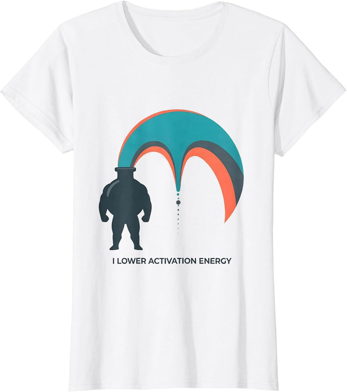 I Lower Activation Energy Funny Chemistry Science Nerd Gift T-Shirt - White