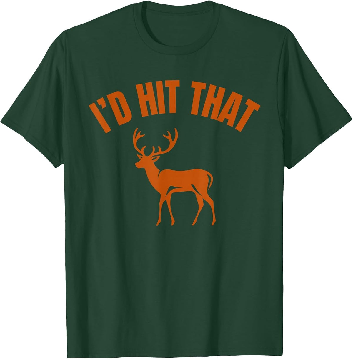 I'd Hit that Funny Deer Hunting T-Shirt - Dark Green
