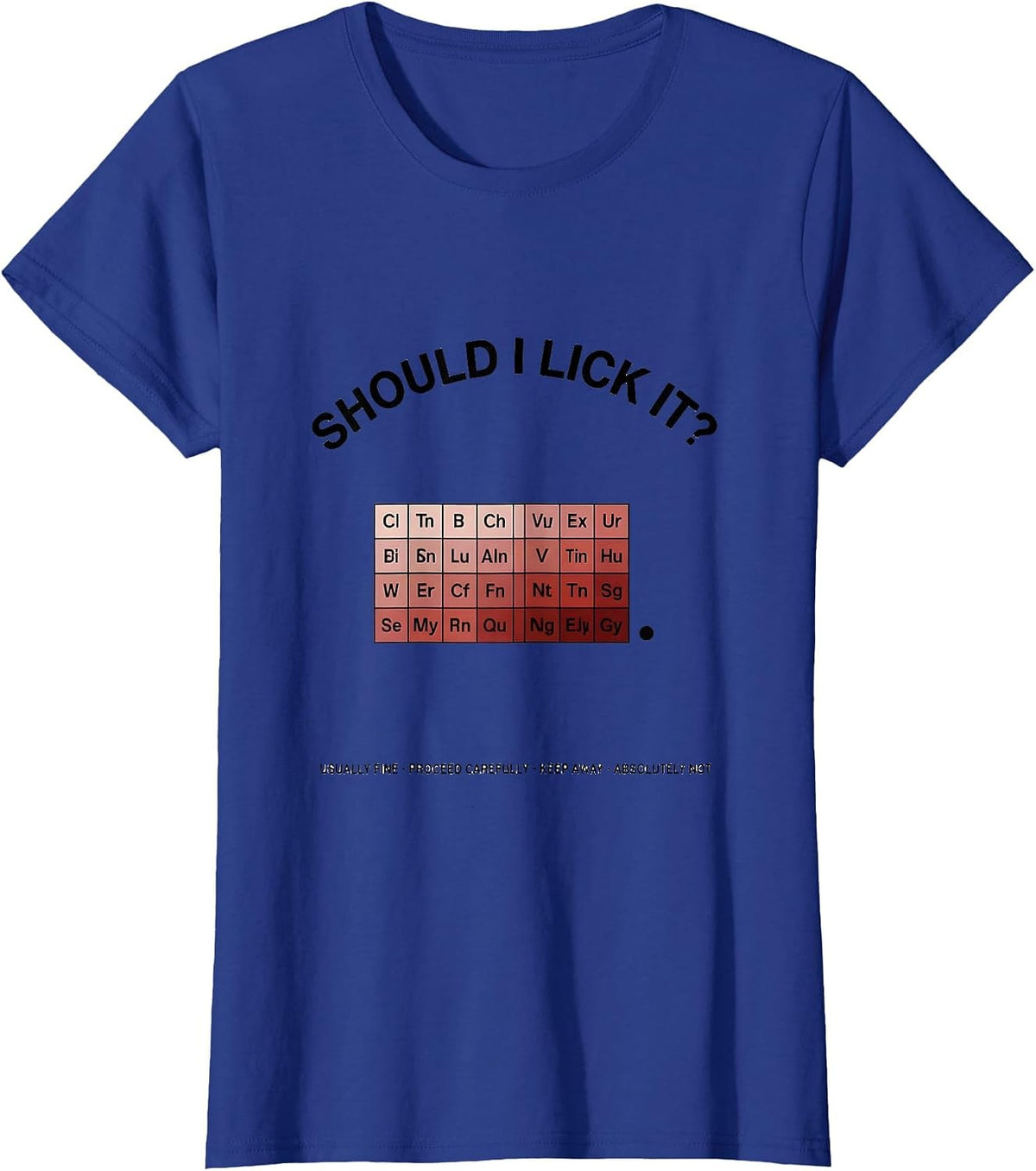 Women's Should I Lick It Periodic Table Funny Science Teacher T-Shirt - Royal Blue