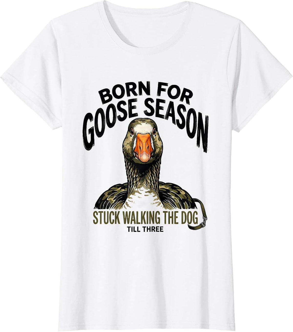 Women's Born For Goose Season Stuck Walking The Dog Till Three T-Shirt - White
