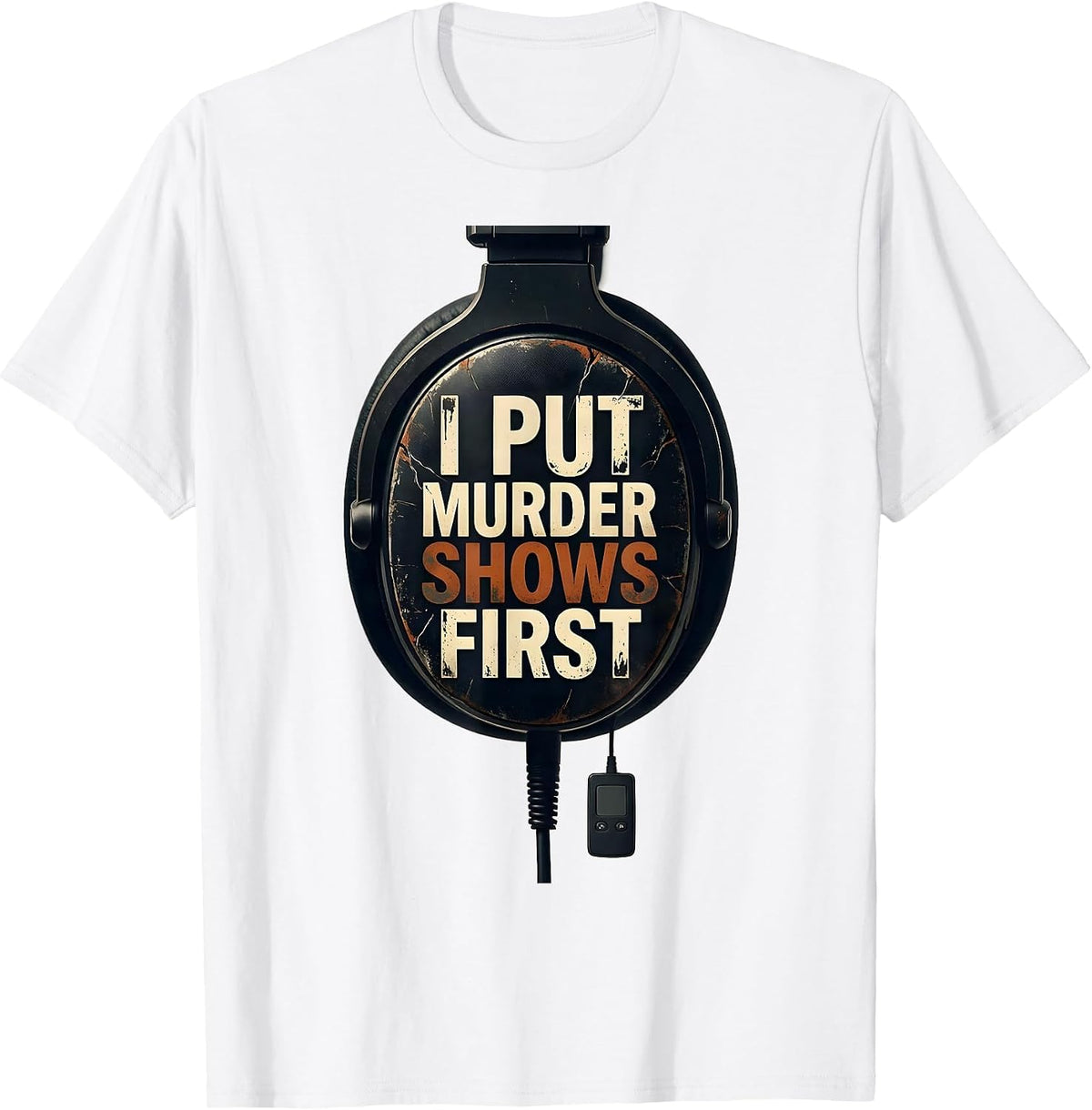 Men's I Put Murder Shows First Distressed True Crime Fan Gift T-Shirt - White