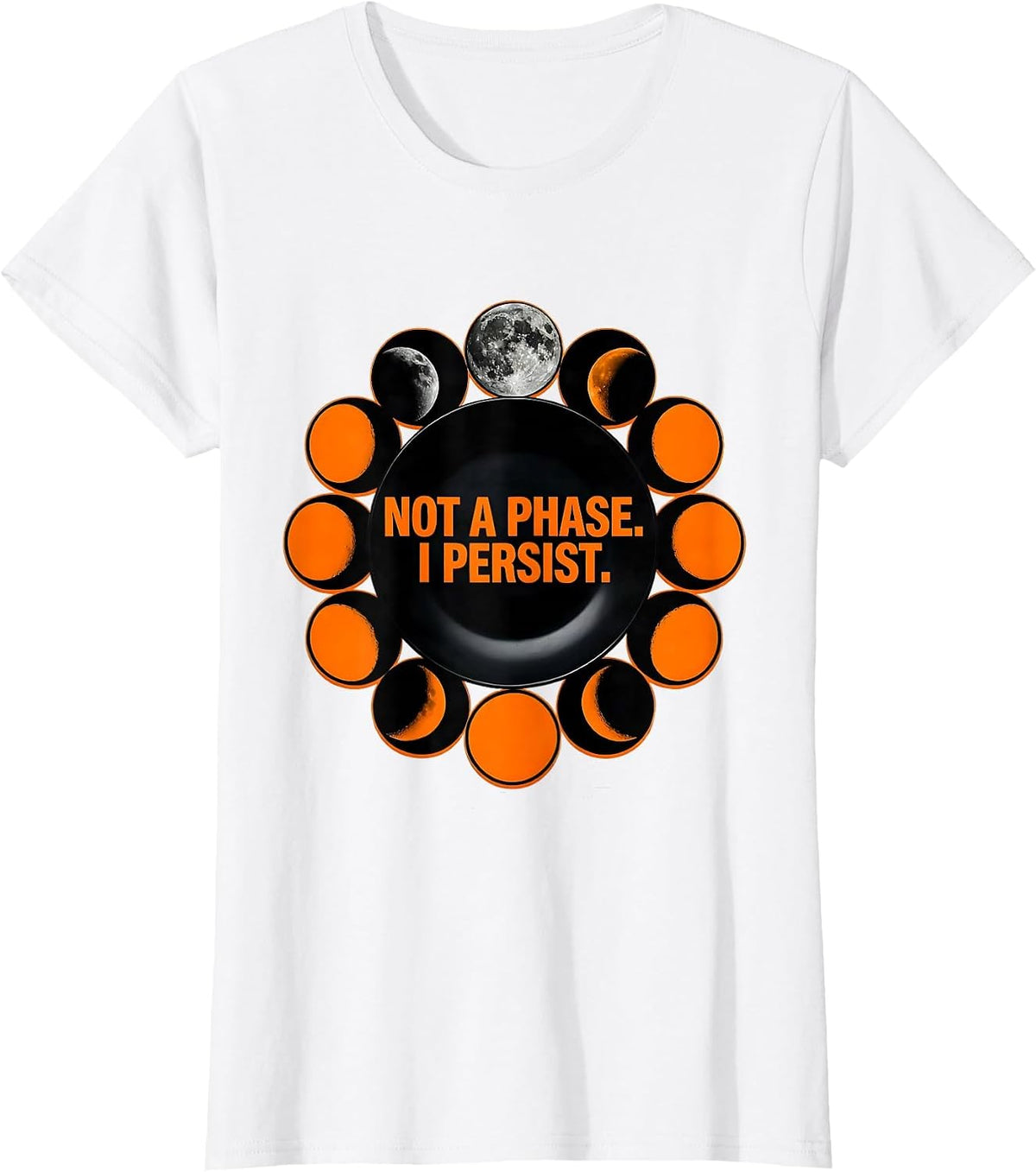 Not A Phase I Persist Celestial Astronomy Moon Phase Gift T-Shirt - White