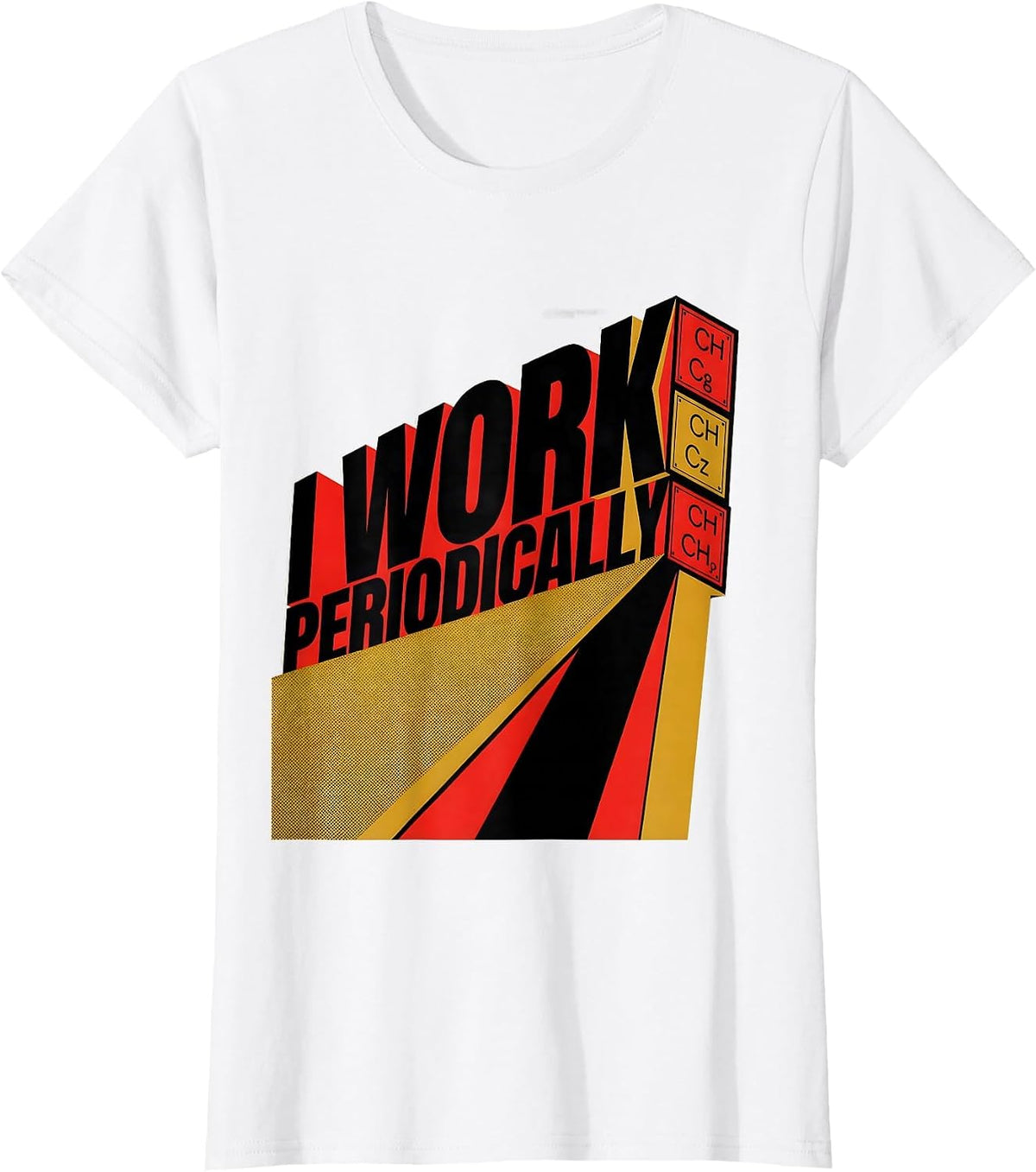 I Work Periodically Funny Chemistry Pun Science Humor T-Shirt - White