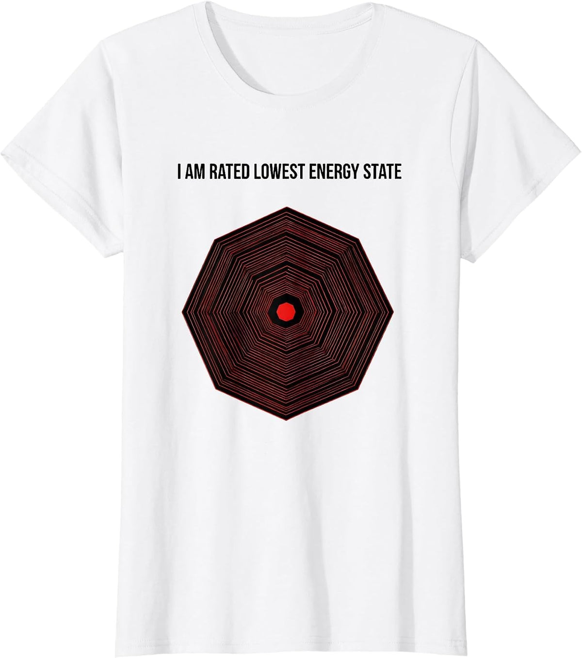 I Am Rated Lowest Energy State Funny Physics Pun Humor T-Shirt - White