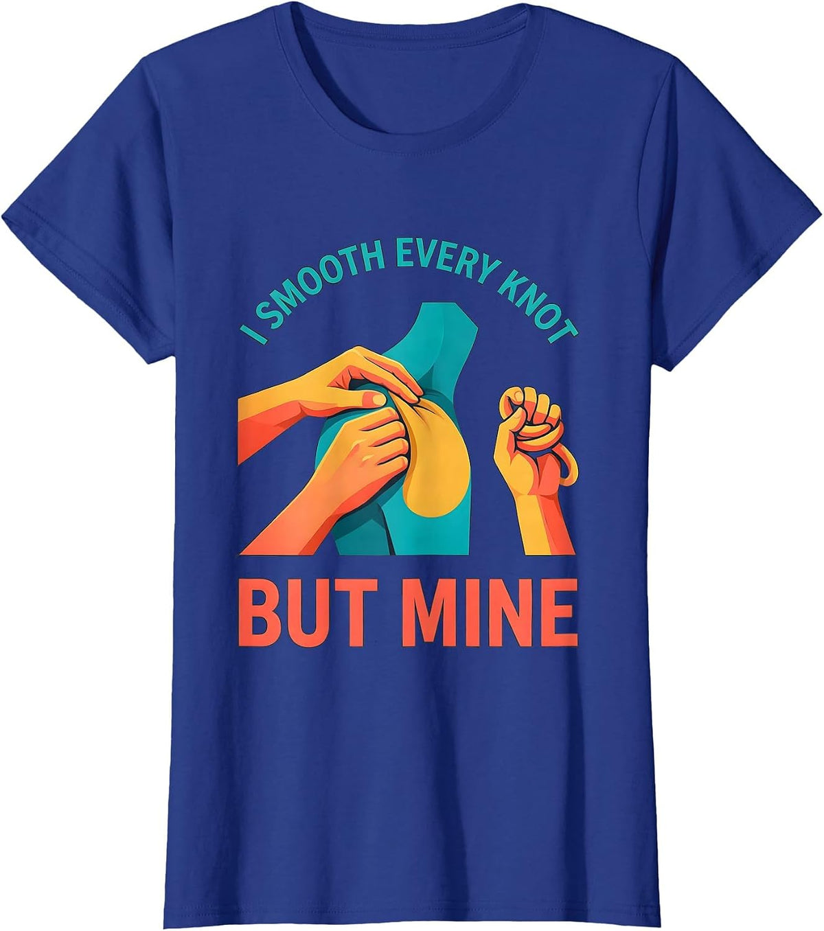 Women's I Smooth Every Knot But Mine Funny Massage Therapist Gift T-Shirt - Royal Blue
