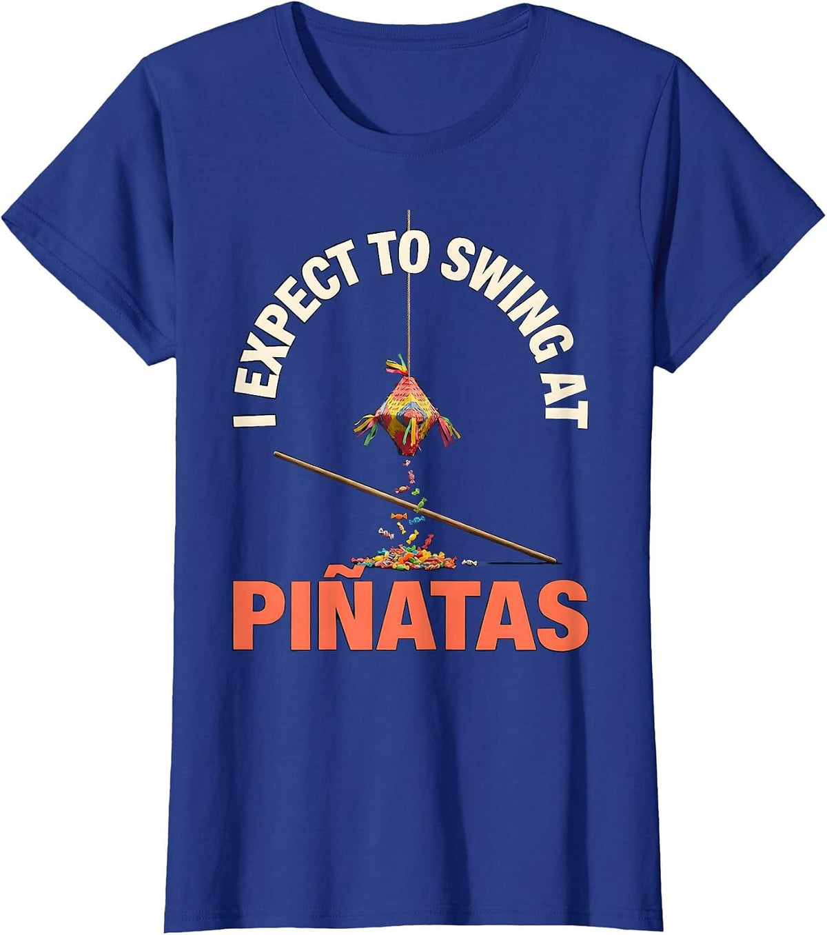 Women's I Expect To Swing At Piñatas Funny Cinco De Mayo Party Humor T-Shirt - Royal Blue