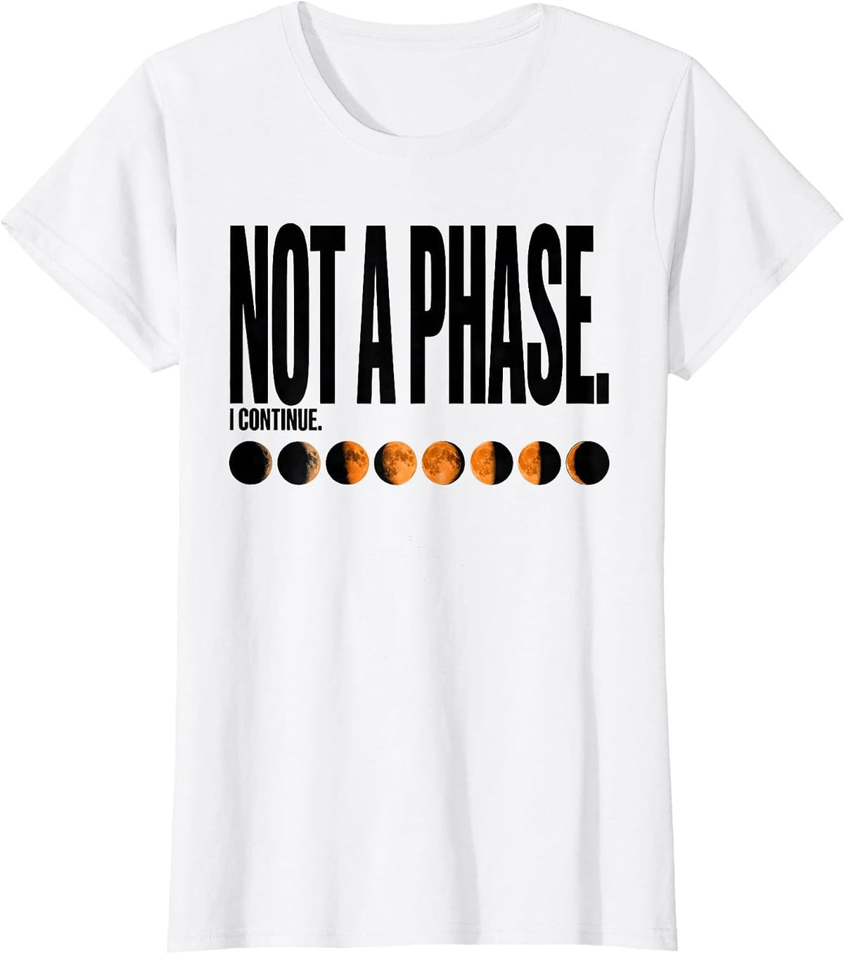 Women's Not A Phase I Continue Celestial Moon Phase Astronomy Gift T-Shirt - White