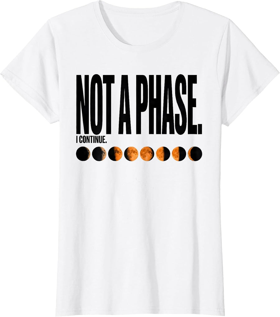 Women's Not A Phase I Continue Celestial Moon Phase Astronomy Gift T-Shirt - White