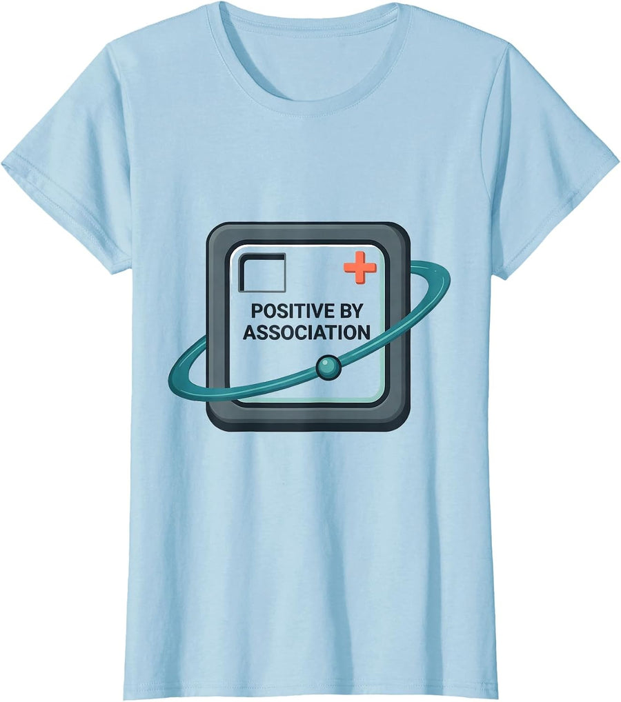 Women's Positive By Association Funny Science Chemistry Nerd Humor T-Shirt - Baby Blue