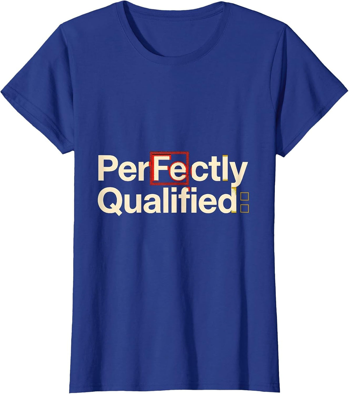 Women's PerFe ctly Qualified Funny Science Pun Chemistry Student T-Shirt - Royal Blue