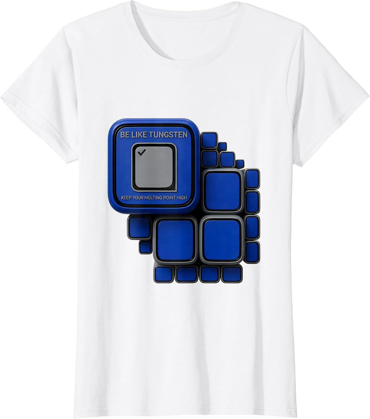 Be Like Tungsten, Keep Your Melting Point High Science Nerd T-Shirt - White