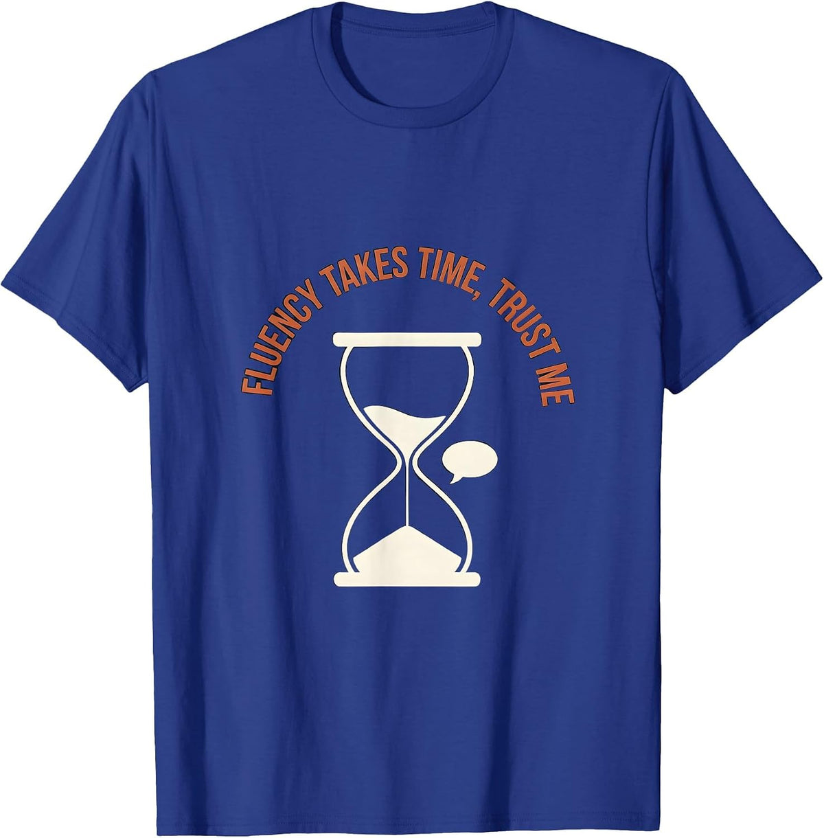 Fluency Takes Time Trust Me Spanish Teacher T-Shirt - Royal Blue