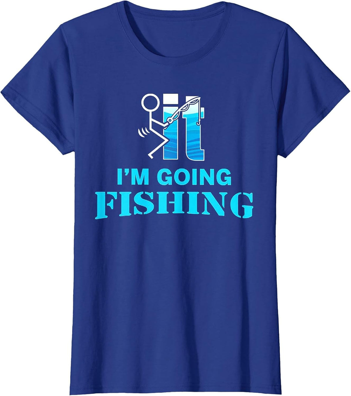 F-uck It I'm Going Fishing T-Shirt - Royal Blue