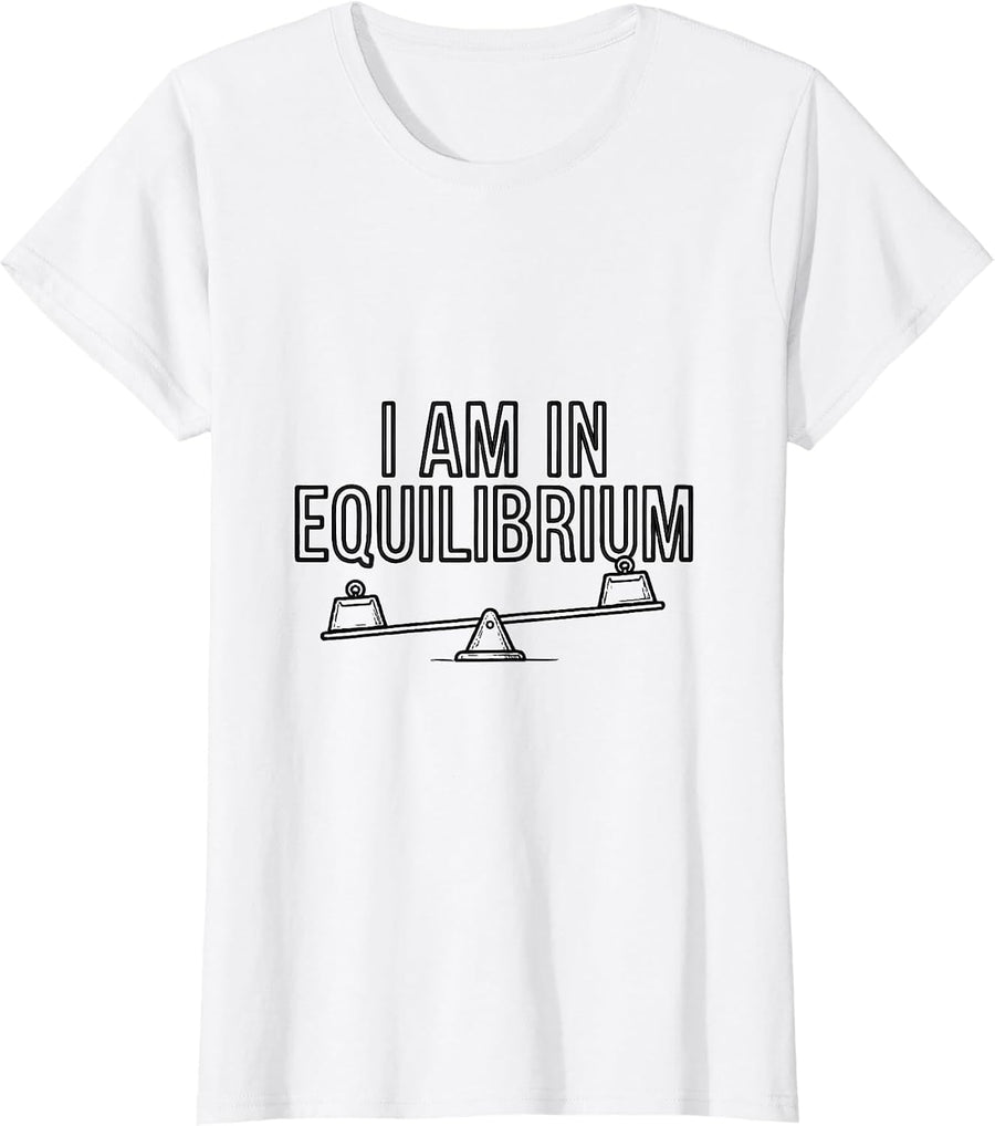Women's I Am In Equilibrium Funny Physics Pun Humor T-Shirt - White