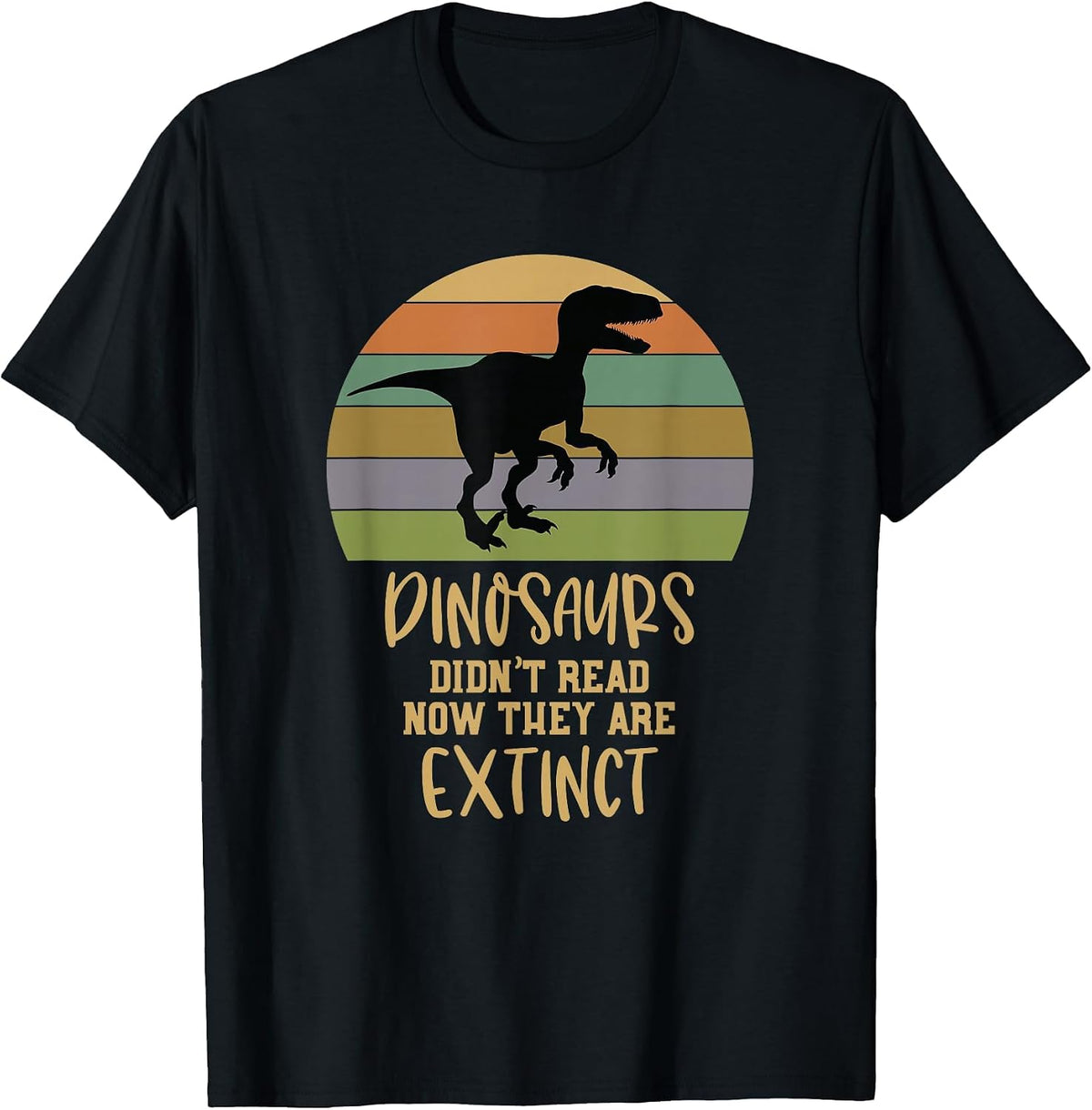 Dinosaurs Didnt Read Now They are Extinct Teacher T-Shirt - Black