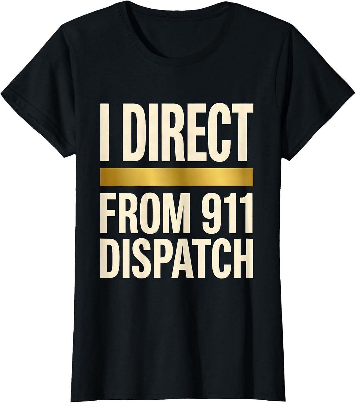 Women's I Direct From 911 Dispatch Thin Gold Line Tribute Gift T-Shirt - Black