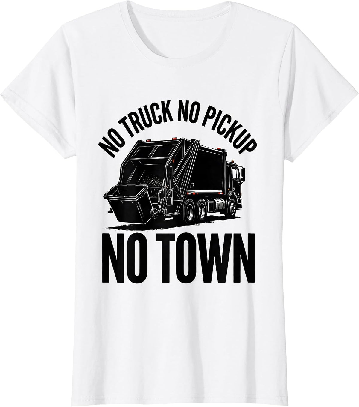 No Truck No Pickup No Town Funny Dump Truck Driver Humor T-Shirt - White