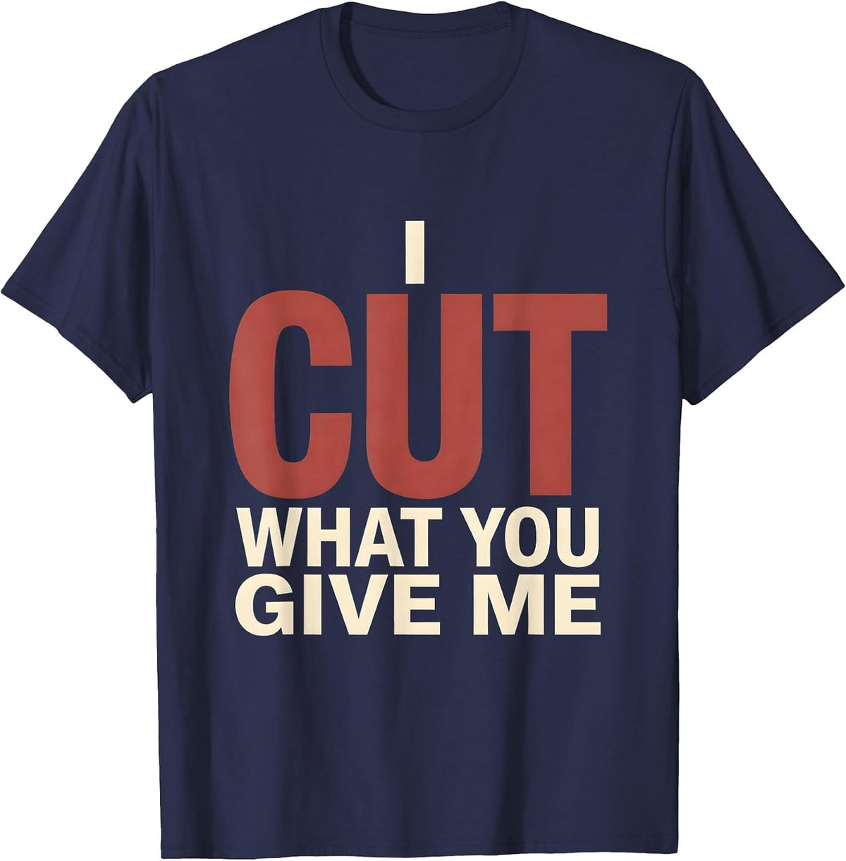 Men's I Cut What You Give Me Funny Hairdresser Barber Christmas T-Shirt - Navy Blue
