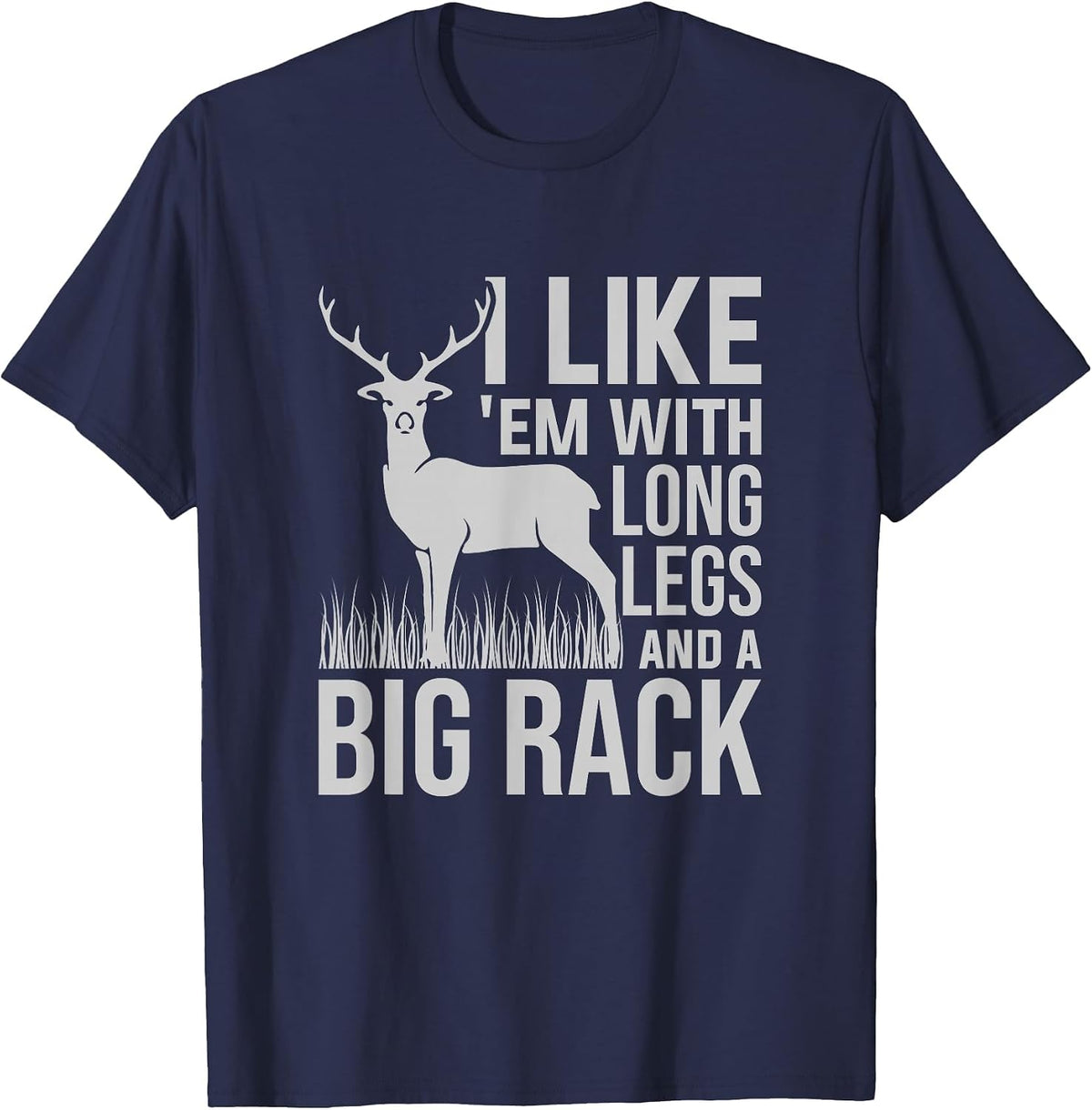 I Like Em with Long Legs and Big Rack Deer Hunting T-Shirt - Navy Blue