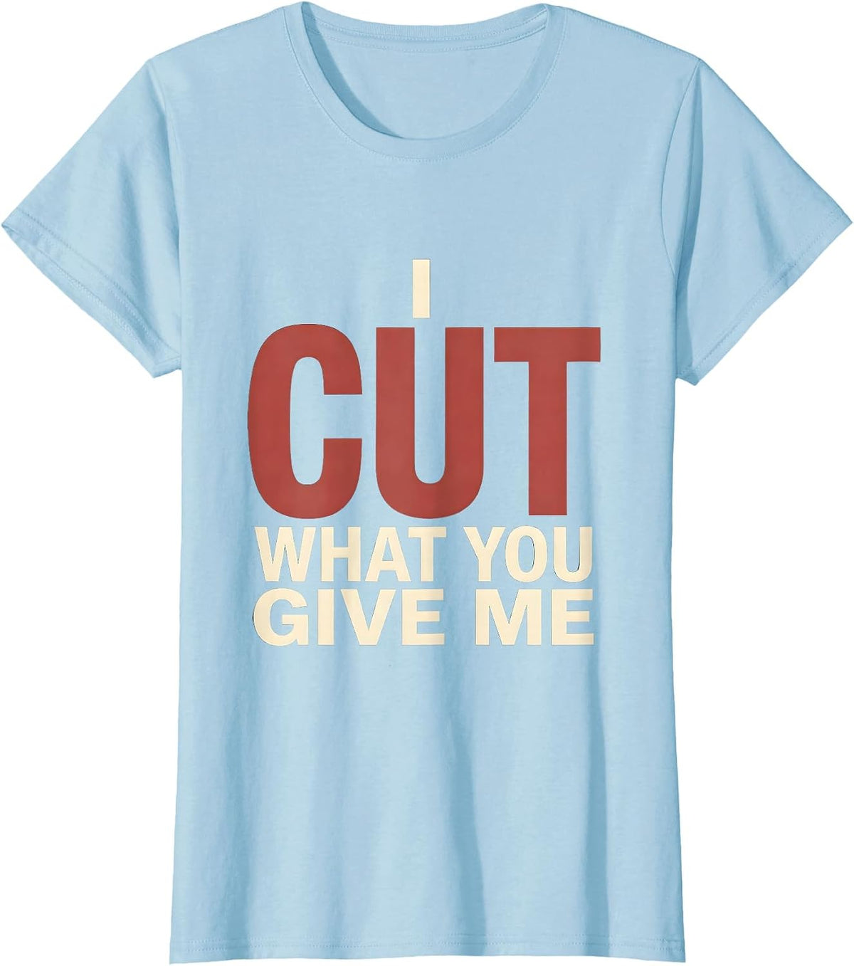 Women's I Cut What You Give Me Funny Hairdresser Barber Christmas T-Shirt - Baby Blue