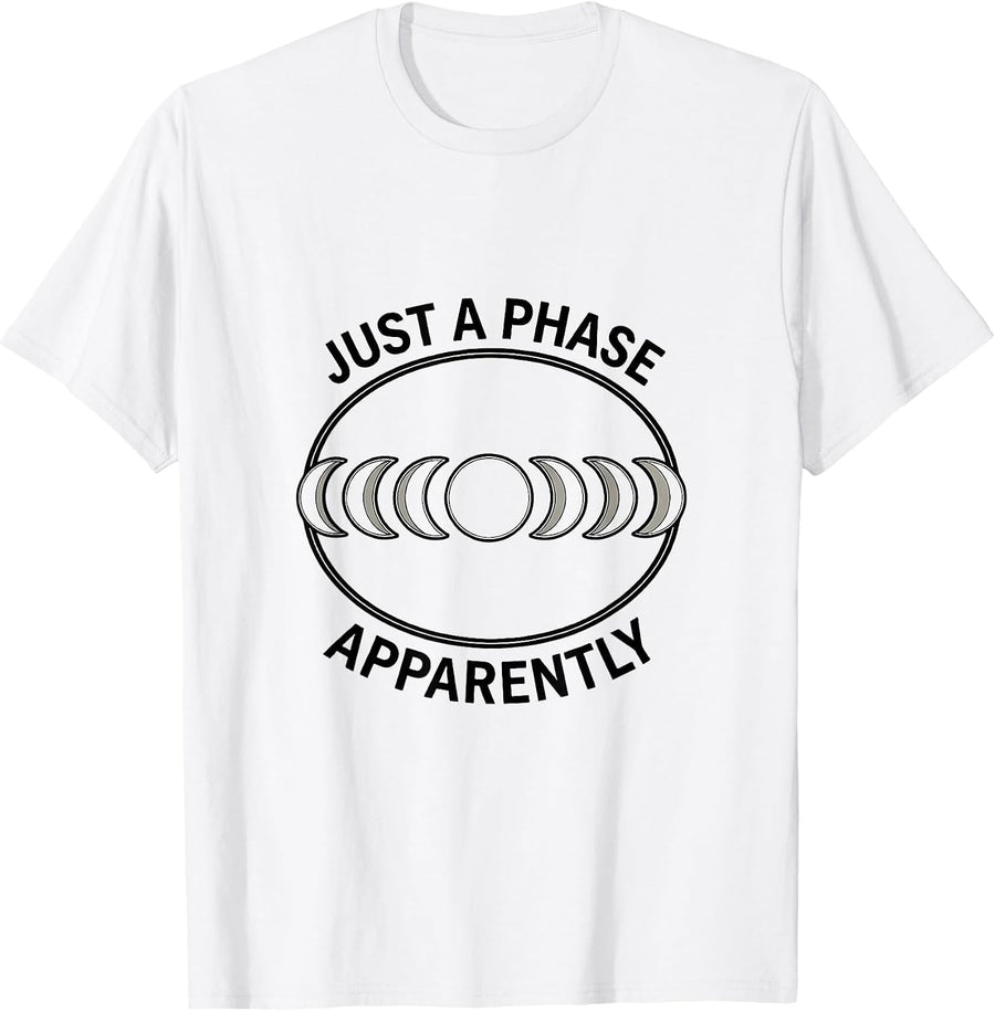 Men's Just A Phase Apparently Celestial Moon Phase Astronomy Gift T-Shirt - White