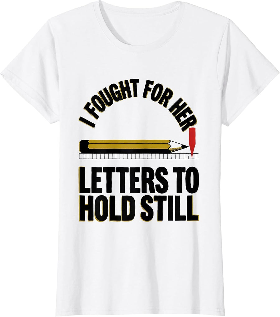 Women's I Fought For Her Letters To Hold Still Funny Dyslexia T-Shirt - White
