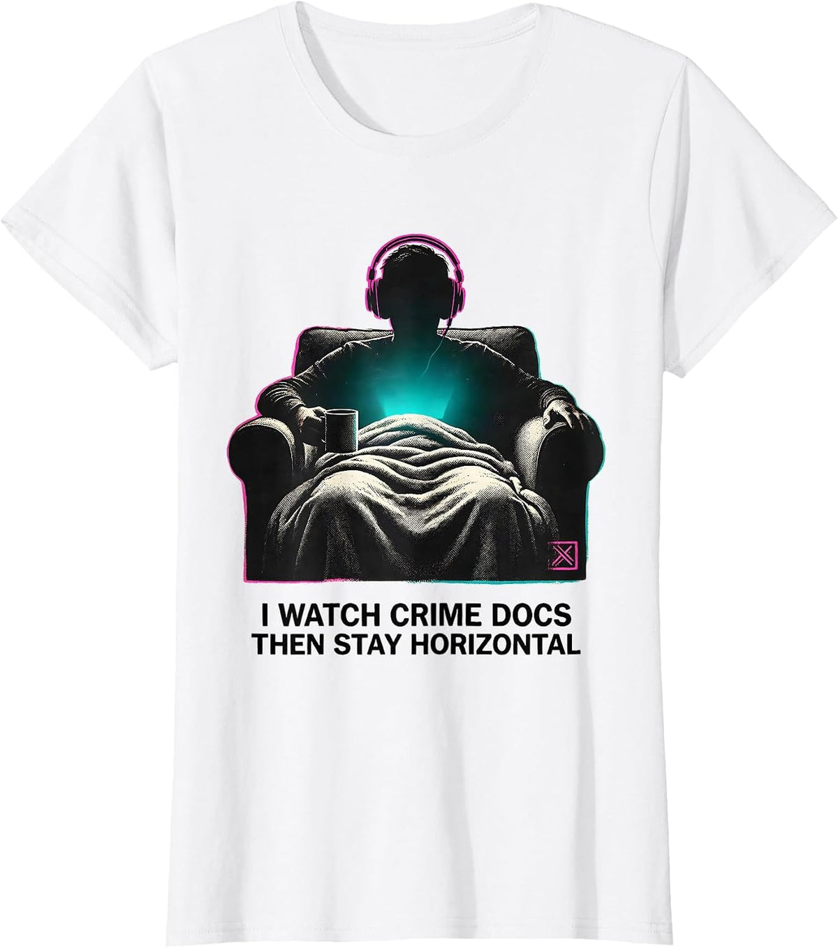 I Watch Crime Docs, Then Stay Horizontal True Crime Fan T-Shirt - White
