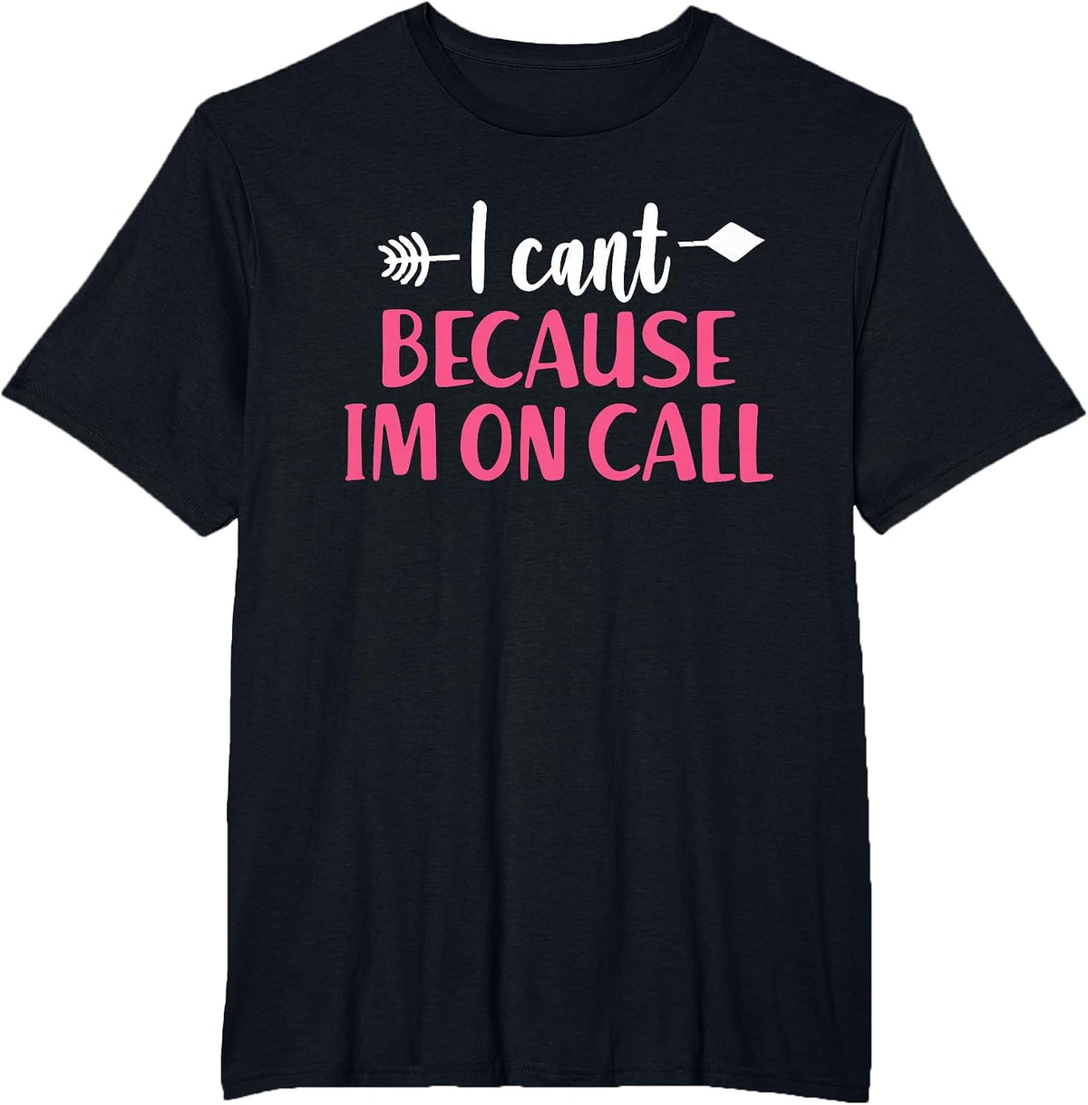 I Can't Because I'm On Call - Funny Emergency Services T-Shirt - Black