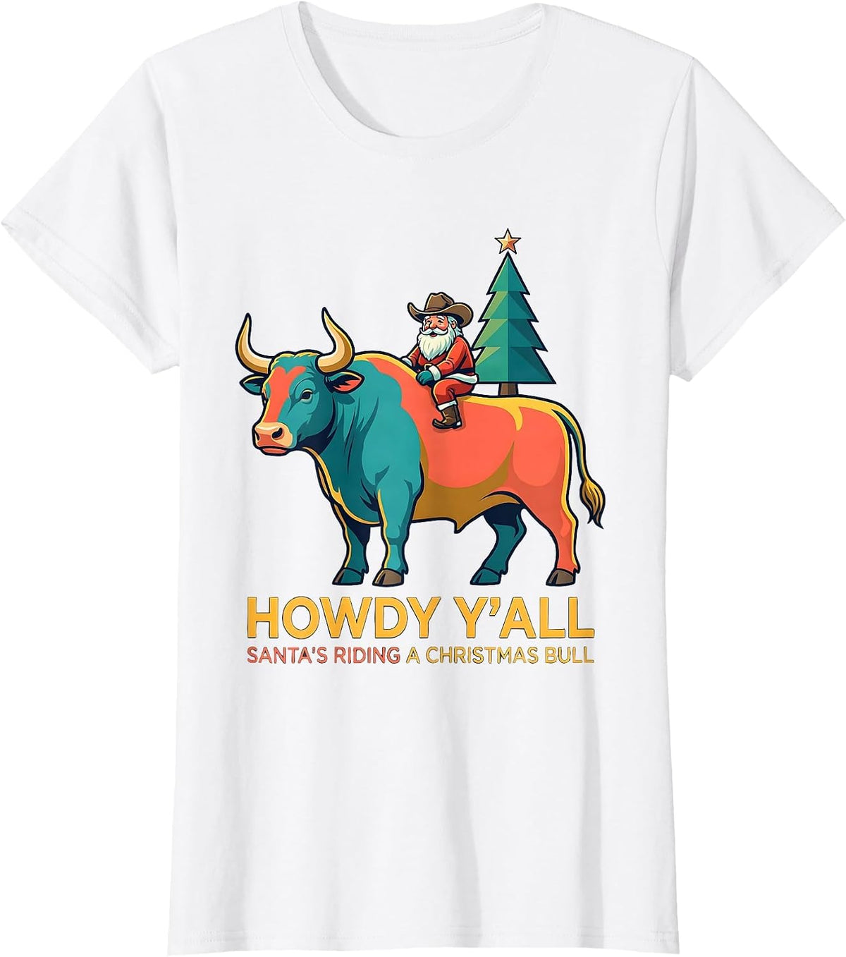Women's Howdy Y'all, Santa's Riding A Christmas Bull Cowboy T-Shirt - White