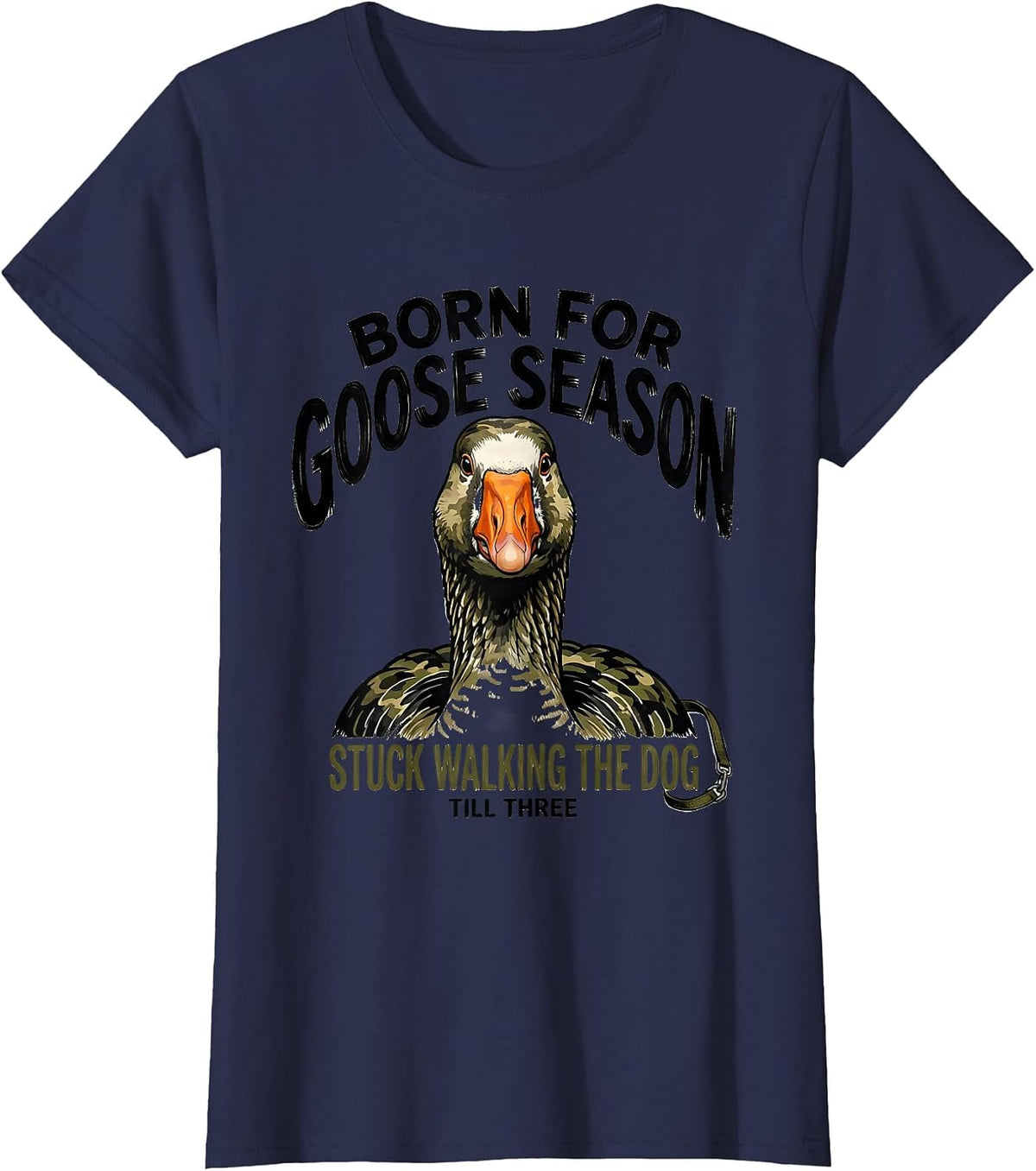 Women's Born For Goose Season Stuck Walking The Dog Till Three T-Shirt - Navy Blue