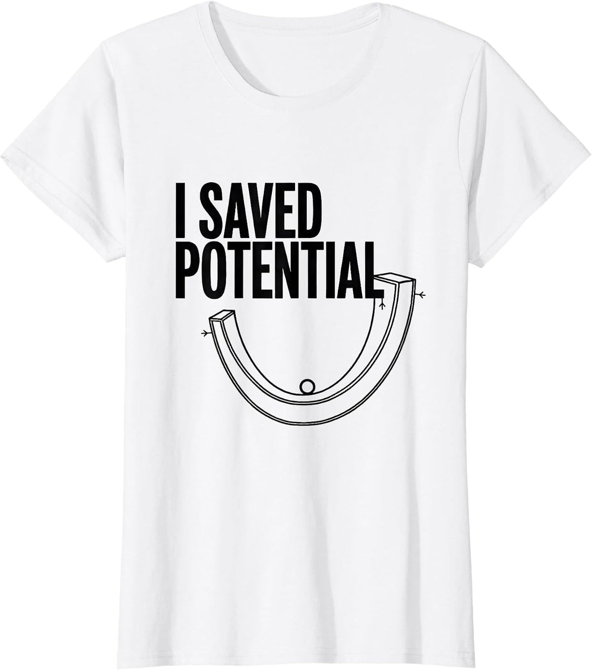 Women's I Saved Potential Funny Physics Pun Humor T-Shirt - White