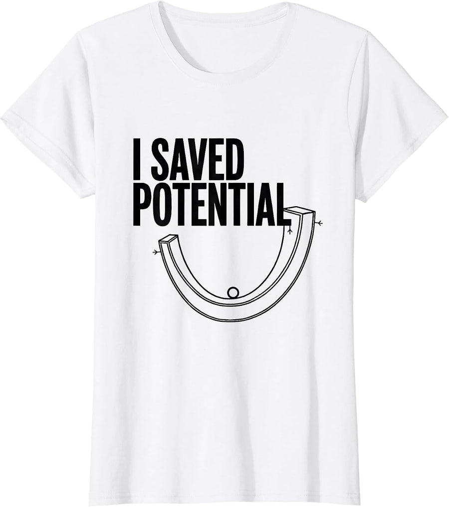 Women's I Saved Potential Funny Physics Pun Humor T-Shirt - White