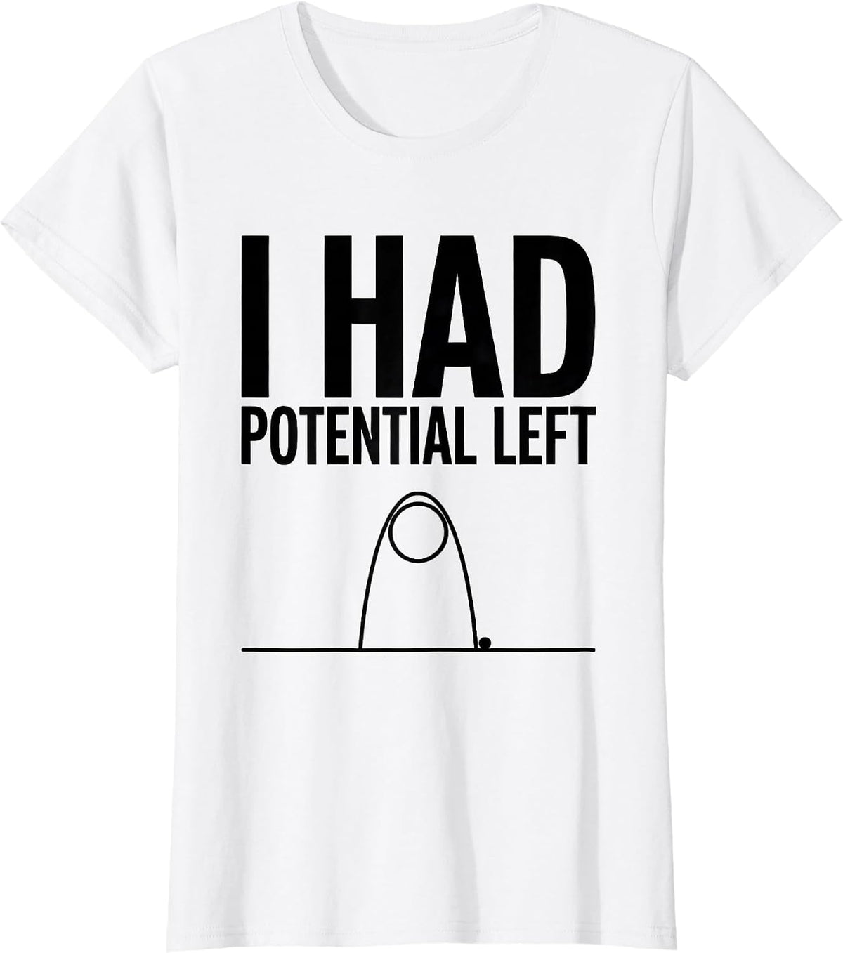 I Had Potential Left Funny Physics Pun Humor T-Shirt - White