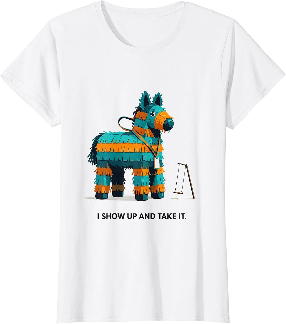 Women's I Show Up And Take It Funny Cinco De Mayo Party Costume T-Shirt - White