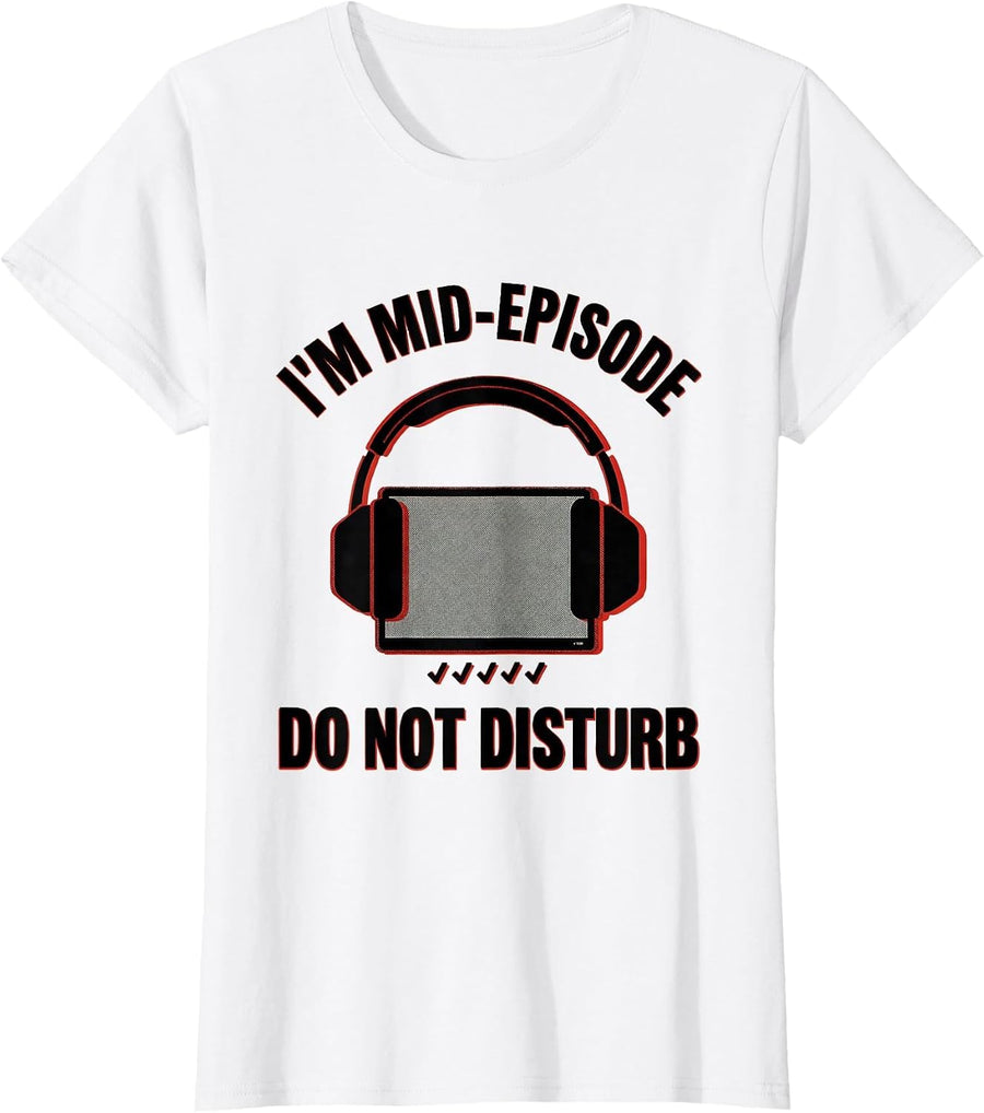 Women's I'm Mid-Episode Do Not Disturb Funny True Crime Junkie Gag T-Shirt - White