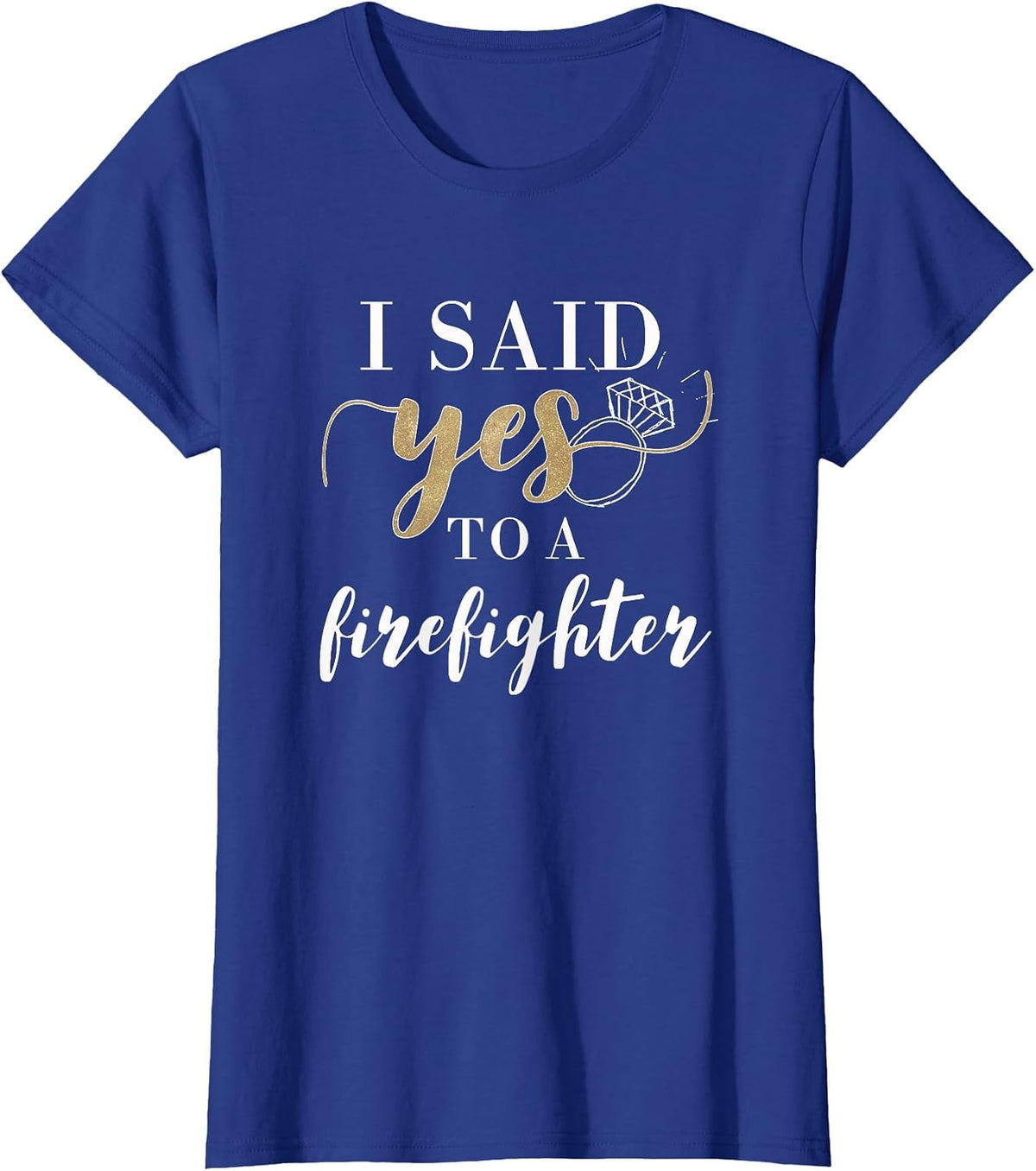 I Said Yes T-Shirt for Women Firefighter Engaged Fiancee T-Shirt - Royal Blue