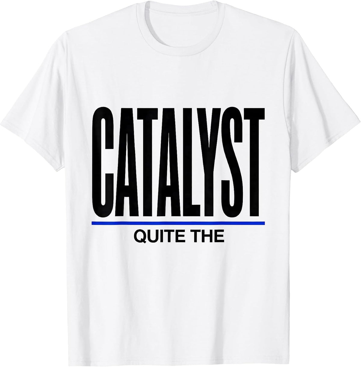 Men's Quite The Catalyst Minimalist Chemistry Nerd Humor T-Shirt - White