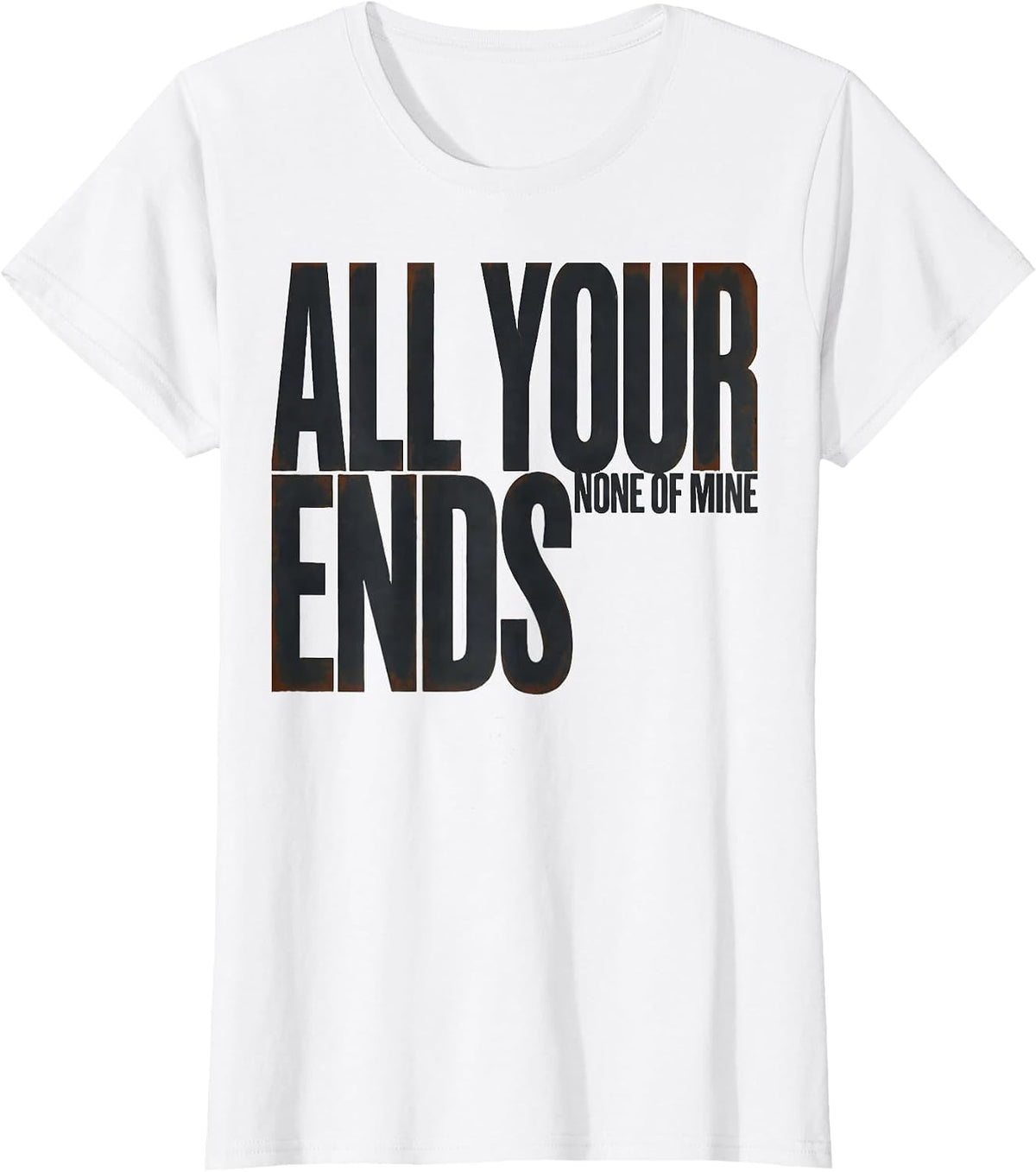 Women's All Your Ends None Of Mine Funny Hairdresser Gift T-Shirt - White