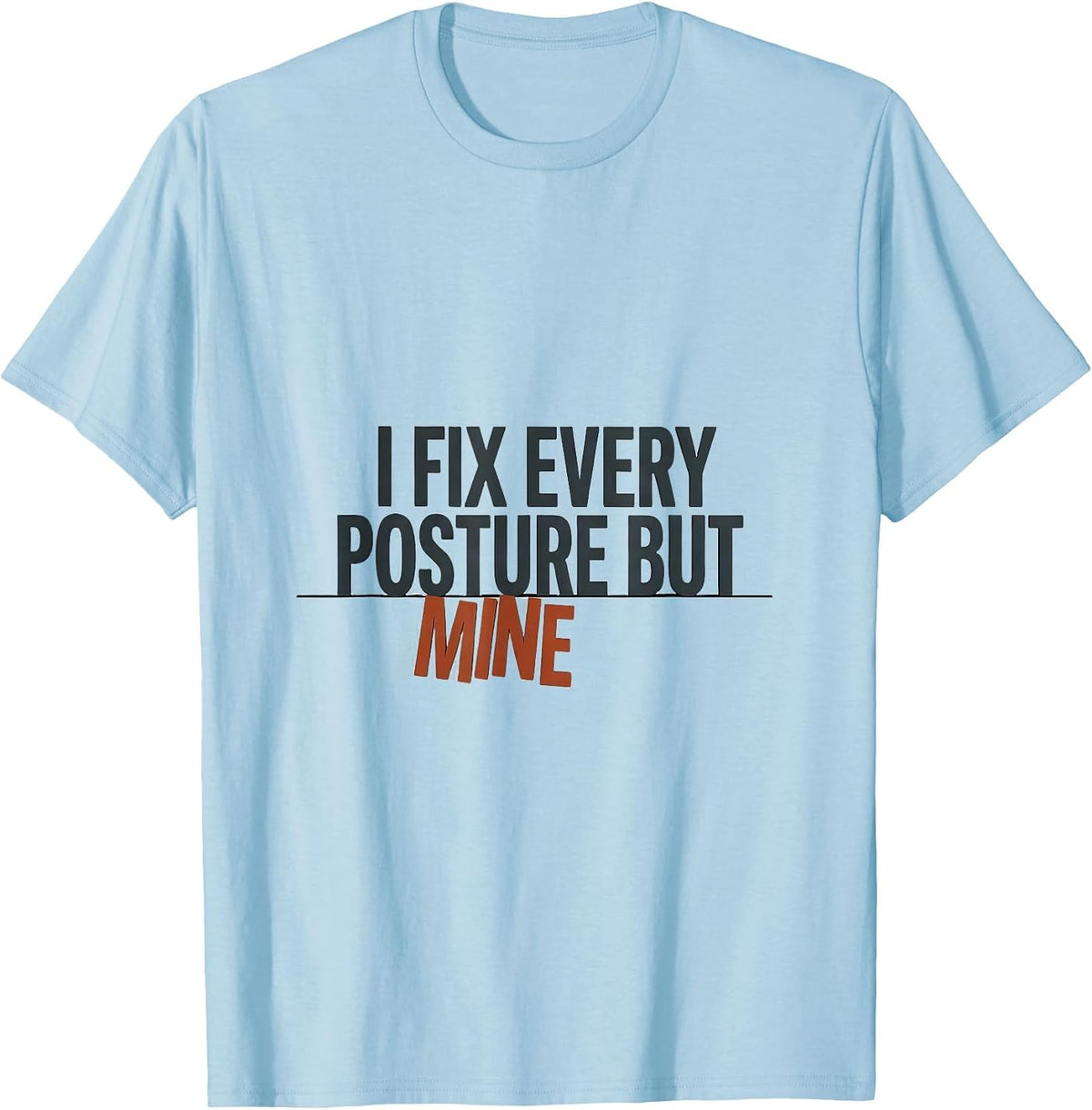 Men's I Fix Every Posture But Mine Funny Massage Therapist T-Shirt - Baby Blue
