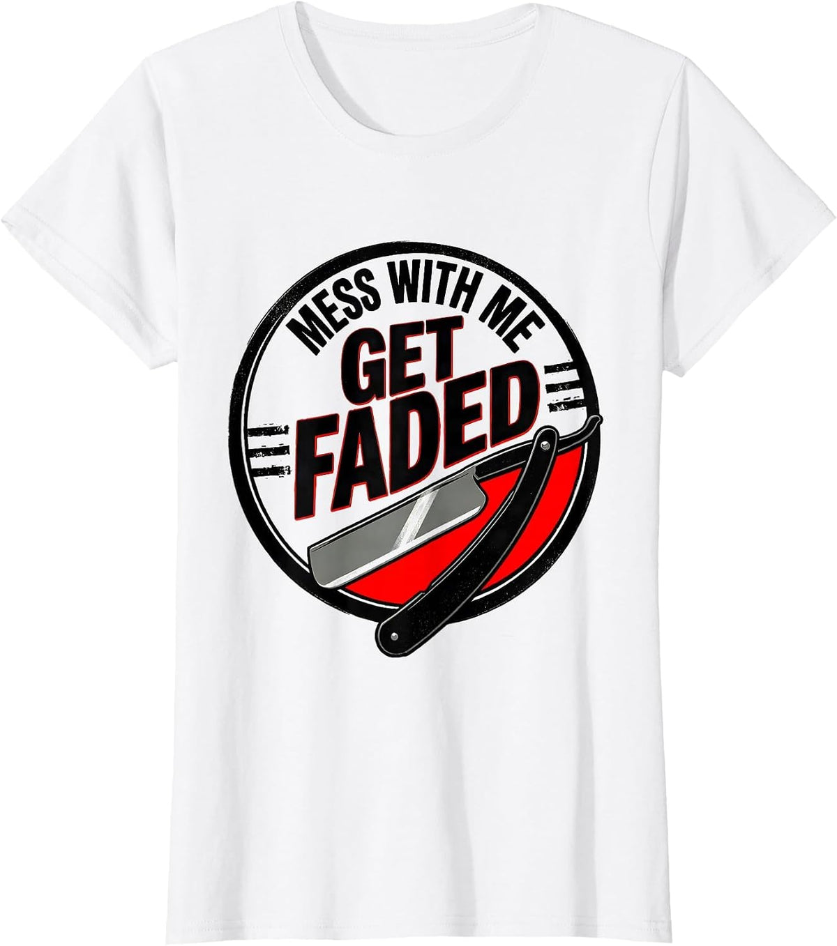 Mess With Me, Get Faded Funny Barber Bald Men Humor T-Shirt - White