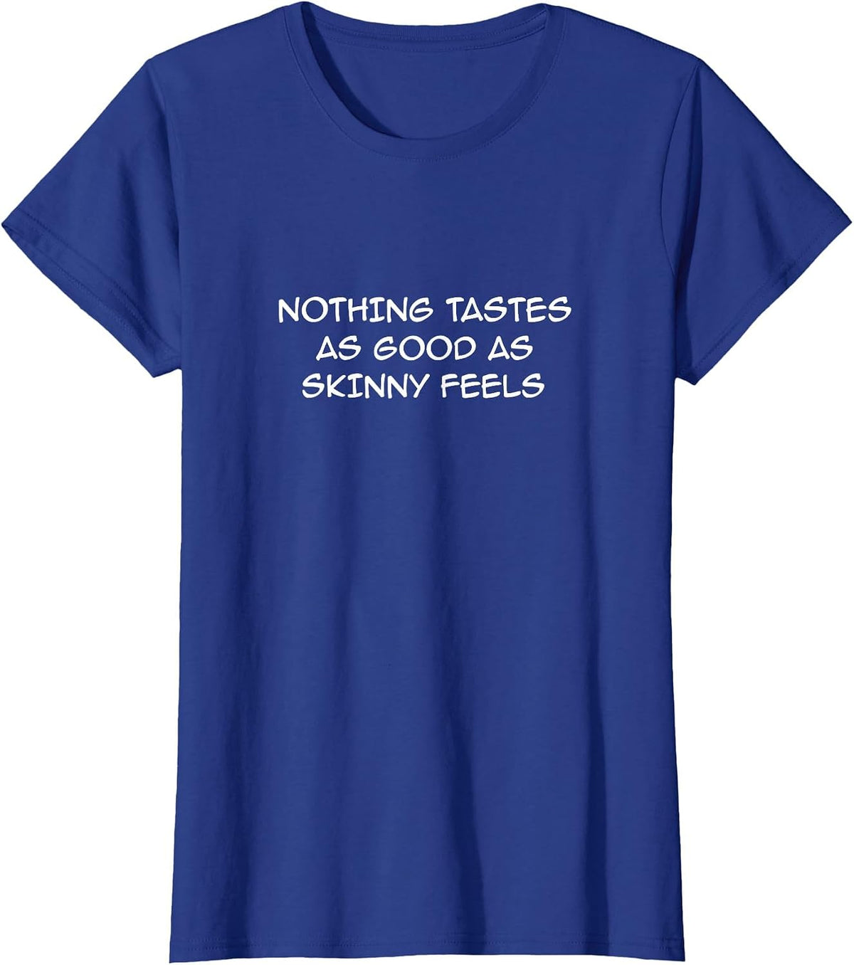 Nothing Tastes As Good As Skinny Feels/Funny Keto Saying T-Shirt - Royal Blue