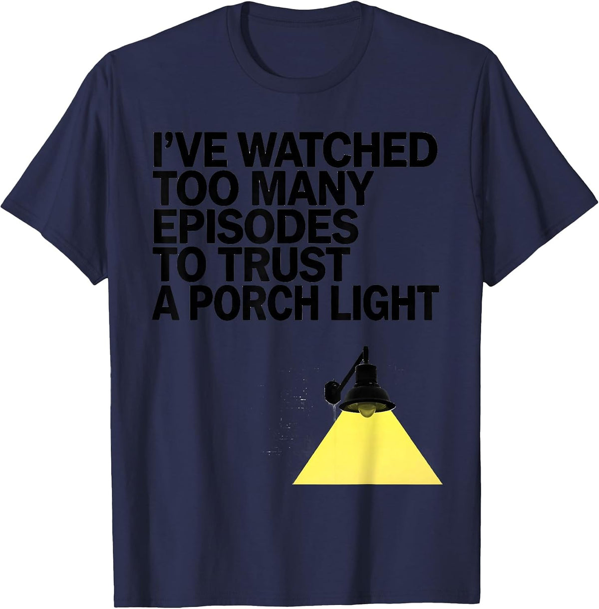 Men's I've Watched Too Many Episodes To Trust A Porch Light T-Shirt - Navy Blue