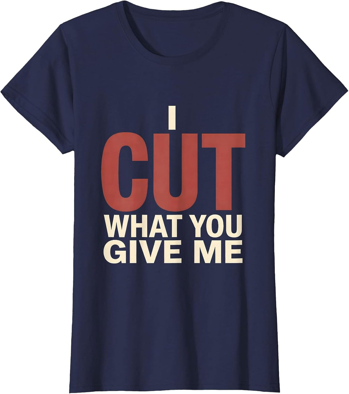 Women's I Cut What You Give Me Funny Hairdresser Barber Christmas T-Shirt - Navy Blue