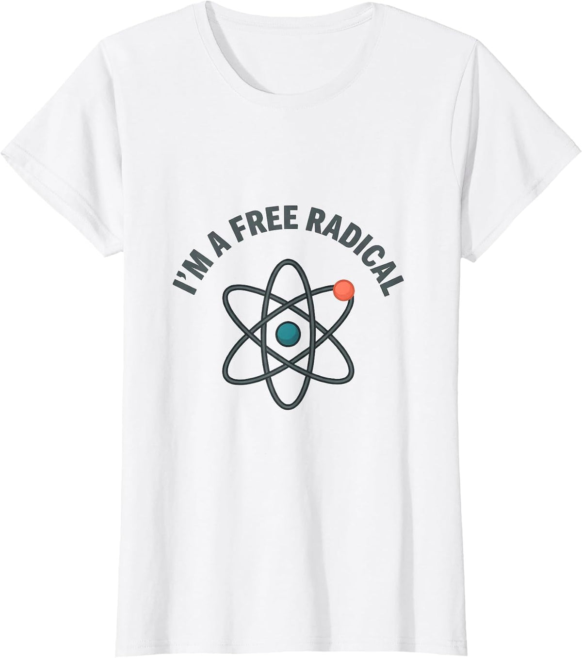 I'm A Free Radical Funny Science Chemistry Nerd Humor T-Shirt - White