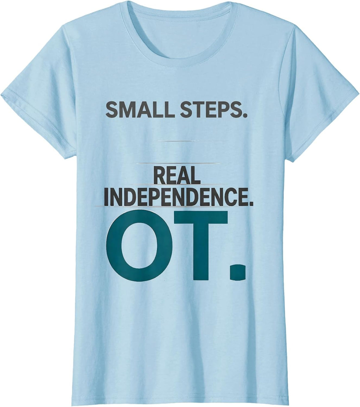 Women's Small Steps Real Independence OT Occupational Therapy T-Shirt - Baby Blue