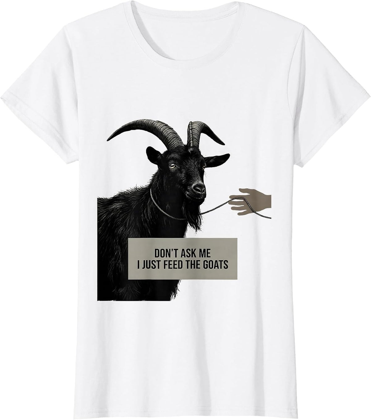 Women's Don't Ask Me, I Just Feed The Goats Funny Goat Lover Farmer T-Shirt - White