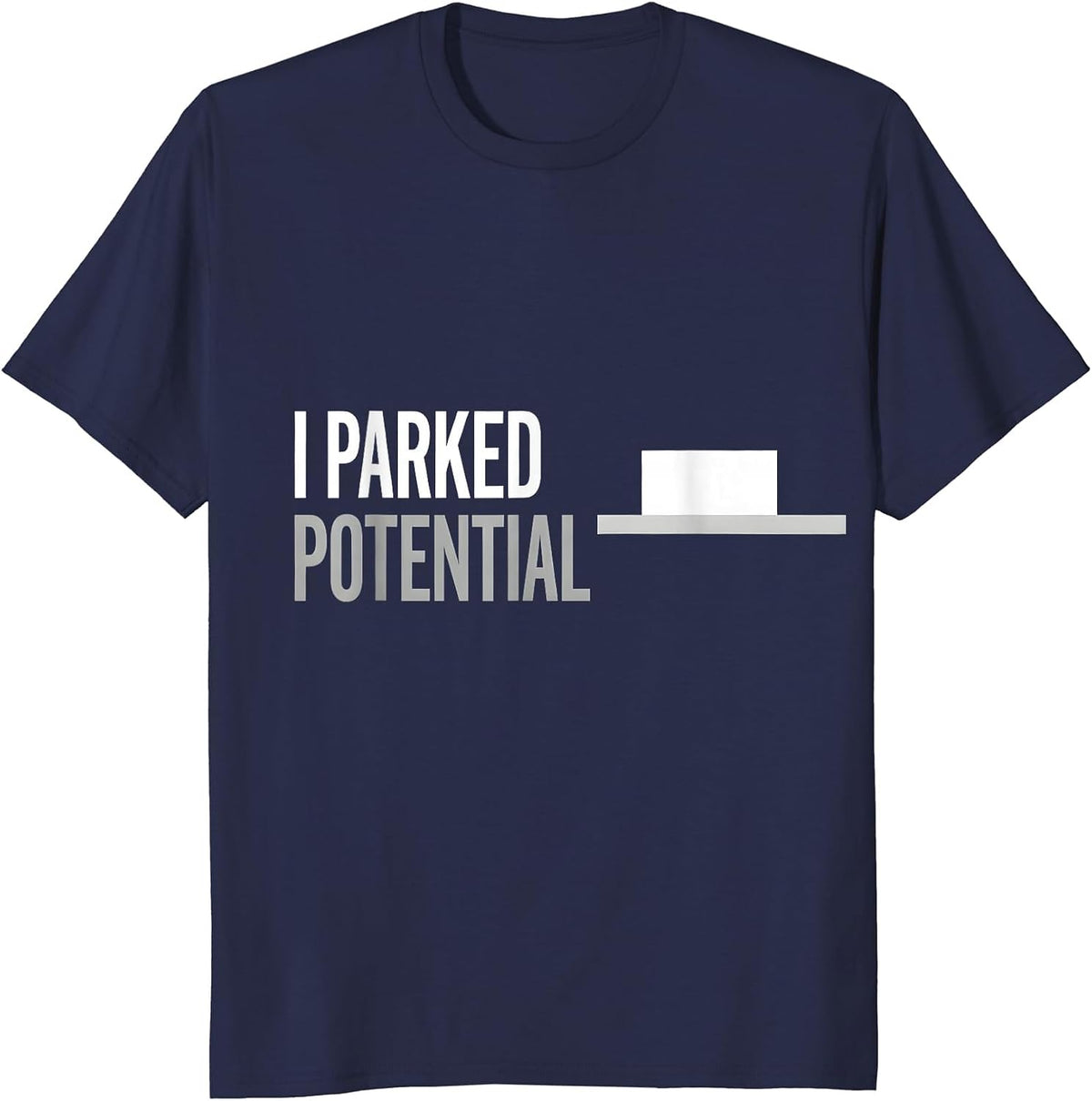 I Parked Potential Funny Physics Pun Humor T-Shirt - Navy Blue