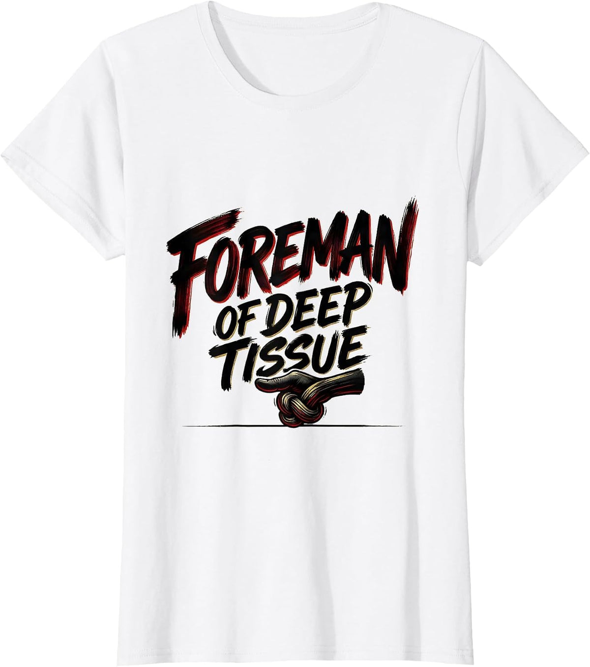 Women's Foreman Of Deep Tissue Funny Massage Therapist Occupational T-Shirt - White