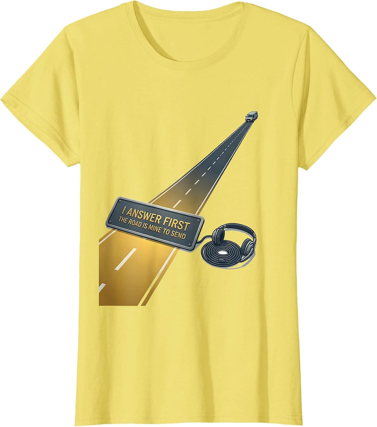 Women's I Answer First The Road Is Mine To Send 911 Dispatcher T-Shirt - Lemon Yellow